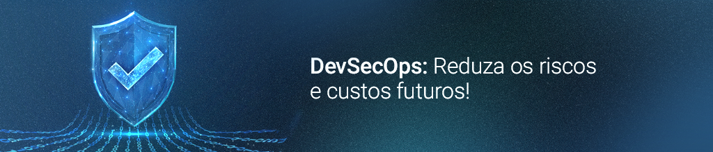 Símbolo de check com um escudo de proteção azul e escrito "DevSecOps: Reduza os riscos e custos futuros"