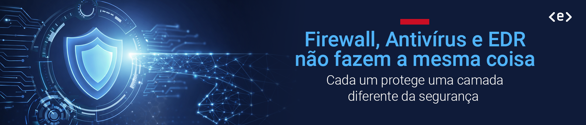 Firewall, Antivírus e EDR: Entenda as Diferenças e Saiba Quando Utilizar Cada Solução - Exact Solution